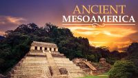 Maya to Aztec: Ancient Mesoamerica Revealed