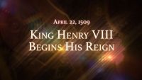 April 22, 1509: King Henry VIII Begins His Reign