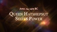April 24, 1479 BC: Queen Hatshepsut Seizes Power