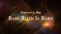 February 6, 1895: Babe Ruth Is Born
