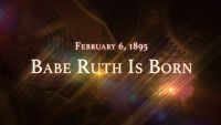February 6, 1895: Babe Ruth Is Born