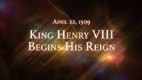 April 22, 1509: King Henry VIII Begins His Reign