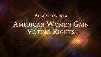 August 18, 1920: American Women Gain Voting Rights